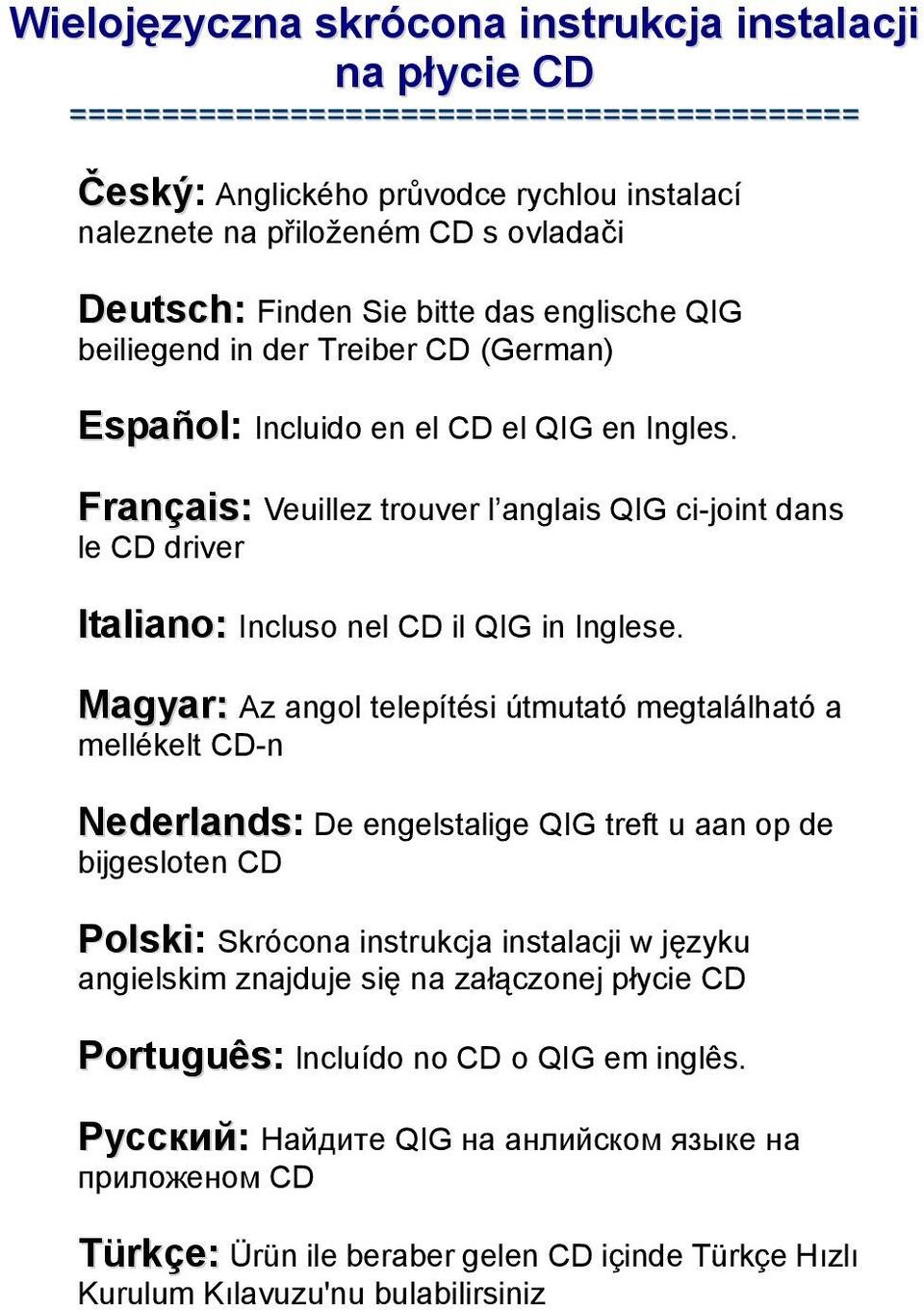 Français: Veuillez trouver l anglais QIG ci-joint dans le CD driver Italiano: Incluso nel CD il QIG in Inglese.