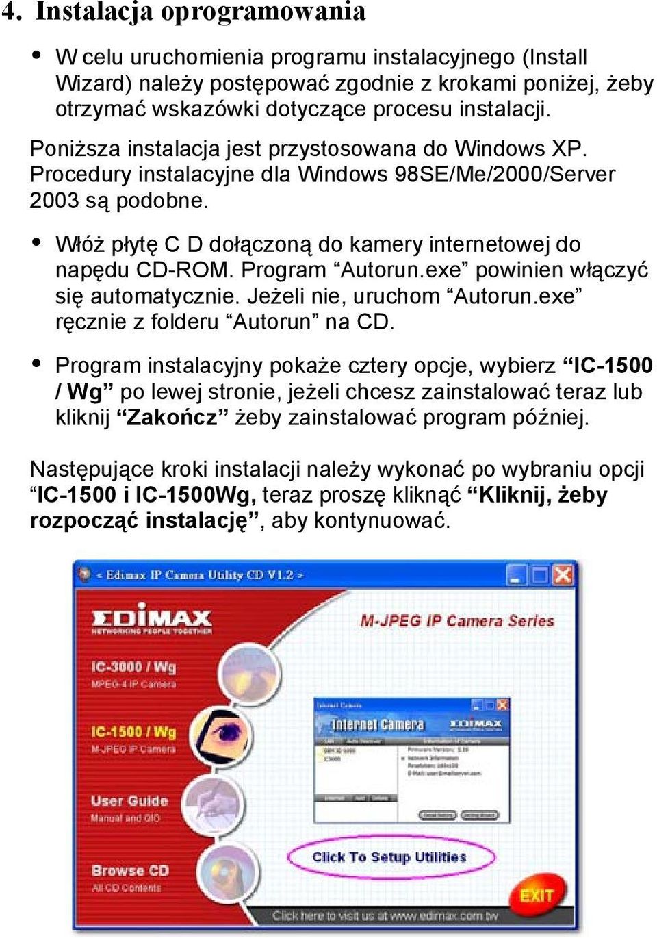 Program Autorun.exe powinien włączyć się automatycznie. Jeżeli nie, uruchom Autorun.exe ręcznie z folderu Autorun na CD.