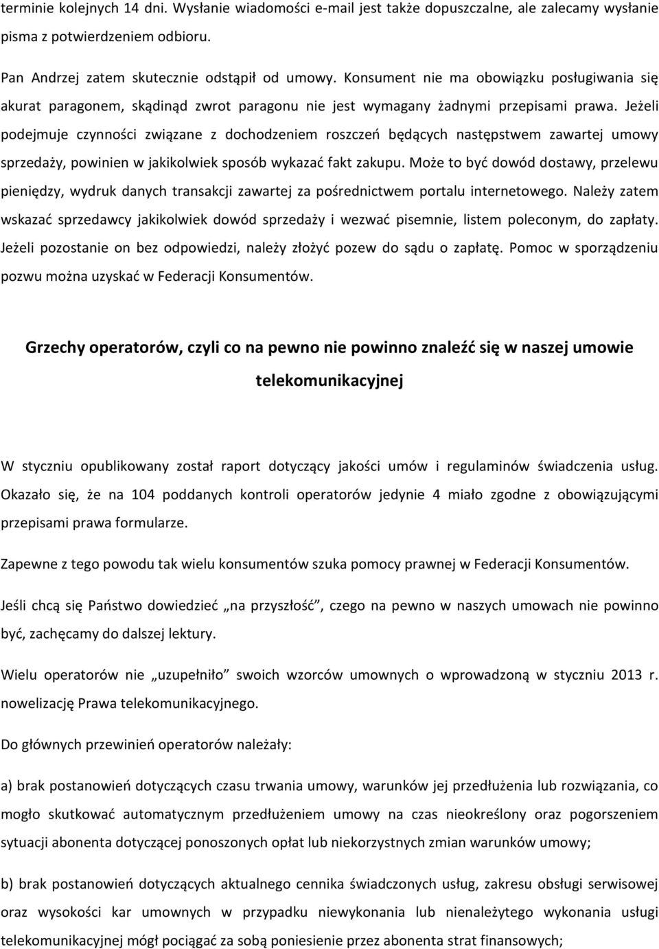 Jeżeli podejmuje czynności związane z dochodzeniem roszczeń będących następstwem zawartej umowy sprzedaży, powinien w jakikolwiek sposób wykazać fakt zakupu.