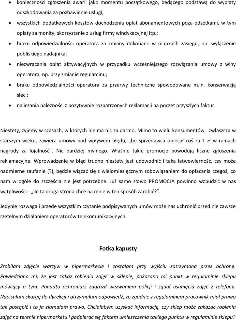 wyłączenie pobliskiego nadajnika; niezwracania opłat aktywacyjnych w przypadku wcześniejszego rozwiązania umowy z winy operatora, np.