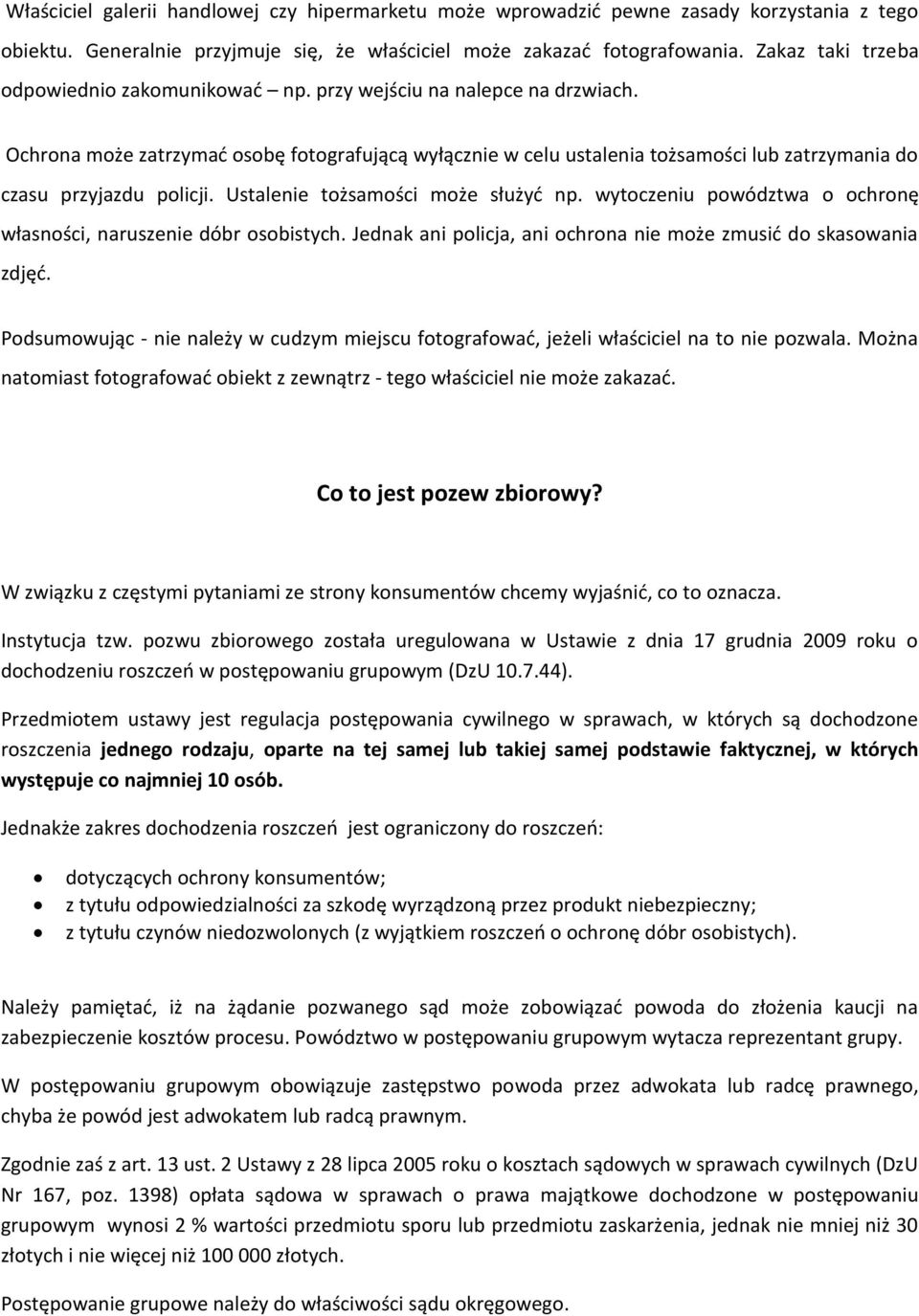 Ochrona może zatrzymać osobę fotografującą wyłącznie w celu ustalenia tożsamości lub zatrzymania do czasu przyjazdu policji. Ustalenie tożsamości może służyć np.