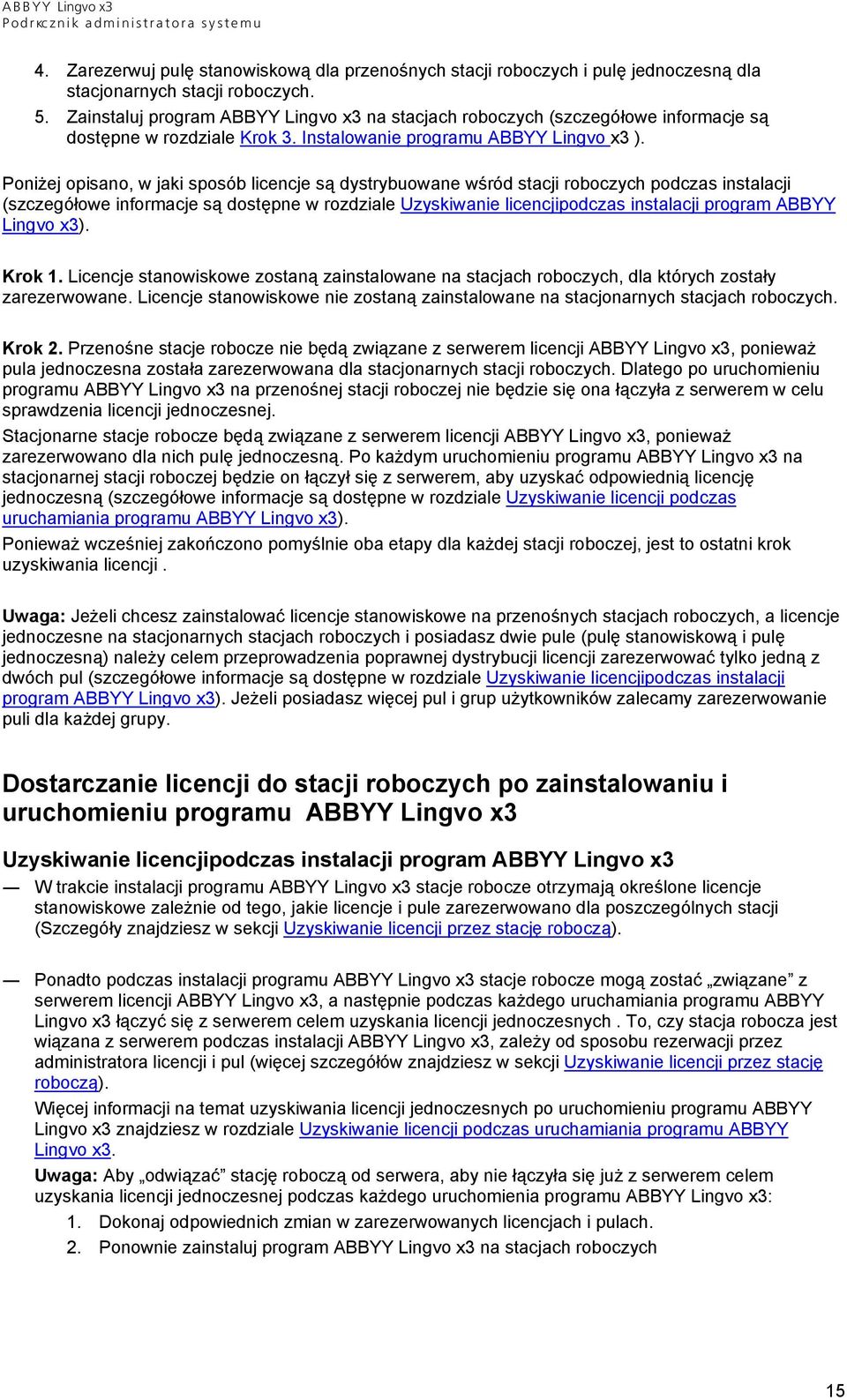 Poniżej opisano, w jaki sposób licencje są dystrybuowane wśród stacji roboczych podczas instalacji (szczegółowe informacje są dostępne w rozdziale Uzyskiwanie licencjipodczas instalacji program ABBYY