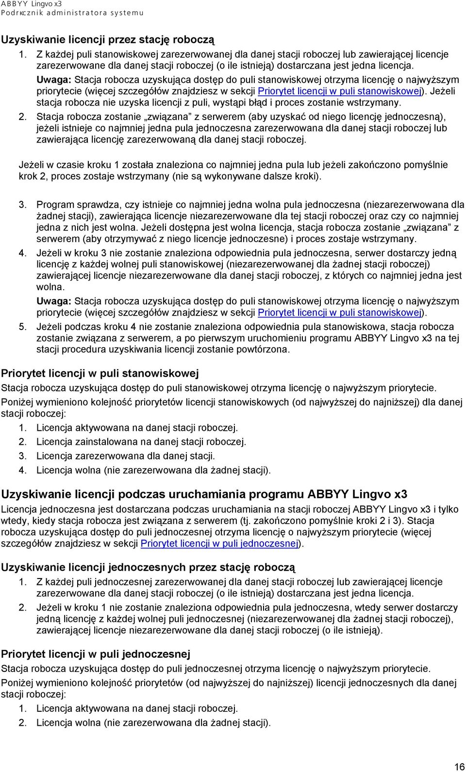 Uwaga: Stacja robocza uzyskująca dostęp do puli stanowiskowej otrzyma licencję o najwyższym priorytecie (więcej szczegółów znajdziesz w sekcji Priorytet licencji w puli stanowiskowej).