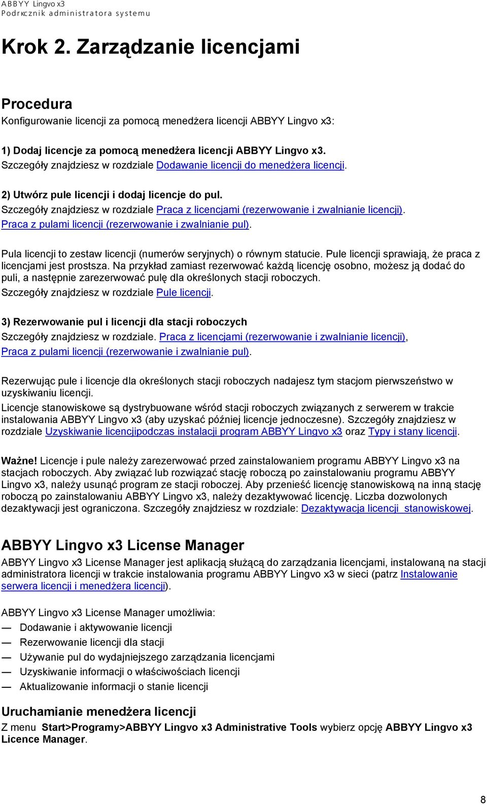 Szczegóły znajdziesz w rozdziale Praca z licencjami (rezerwowanie i zwalnianie licencji). Praca z pulami licencji (rezerwowanie i zwalnianie pul).