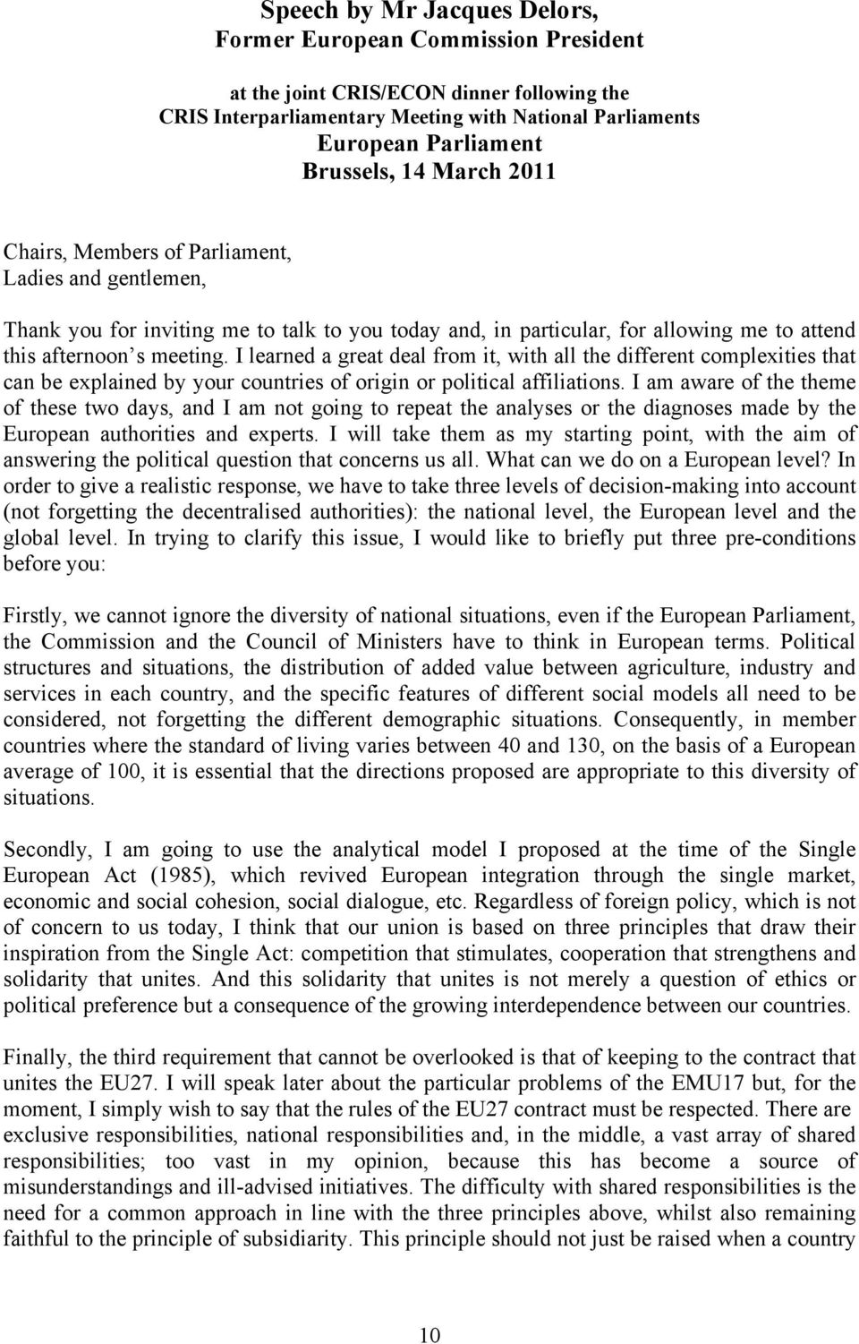 I learned a great deal from it, with all the different complexities that can be explained by your countries of origin or political affiliations.