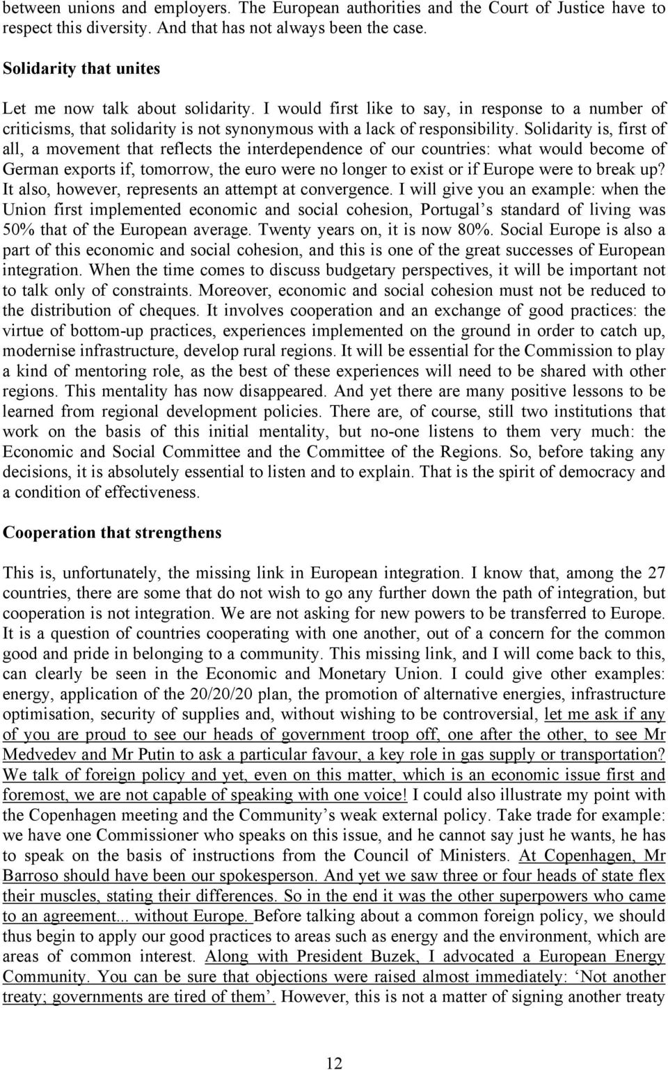 Solidarity is, first of all, a movement that reflects the interdependence of our countries: what would become of German exports if, tomorrow, the euro were no longer to exist or if Europe were to