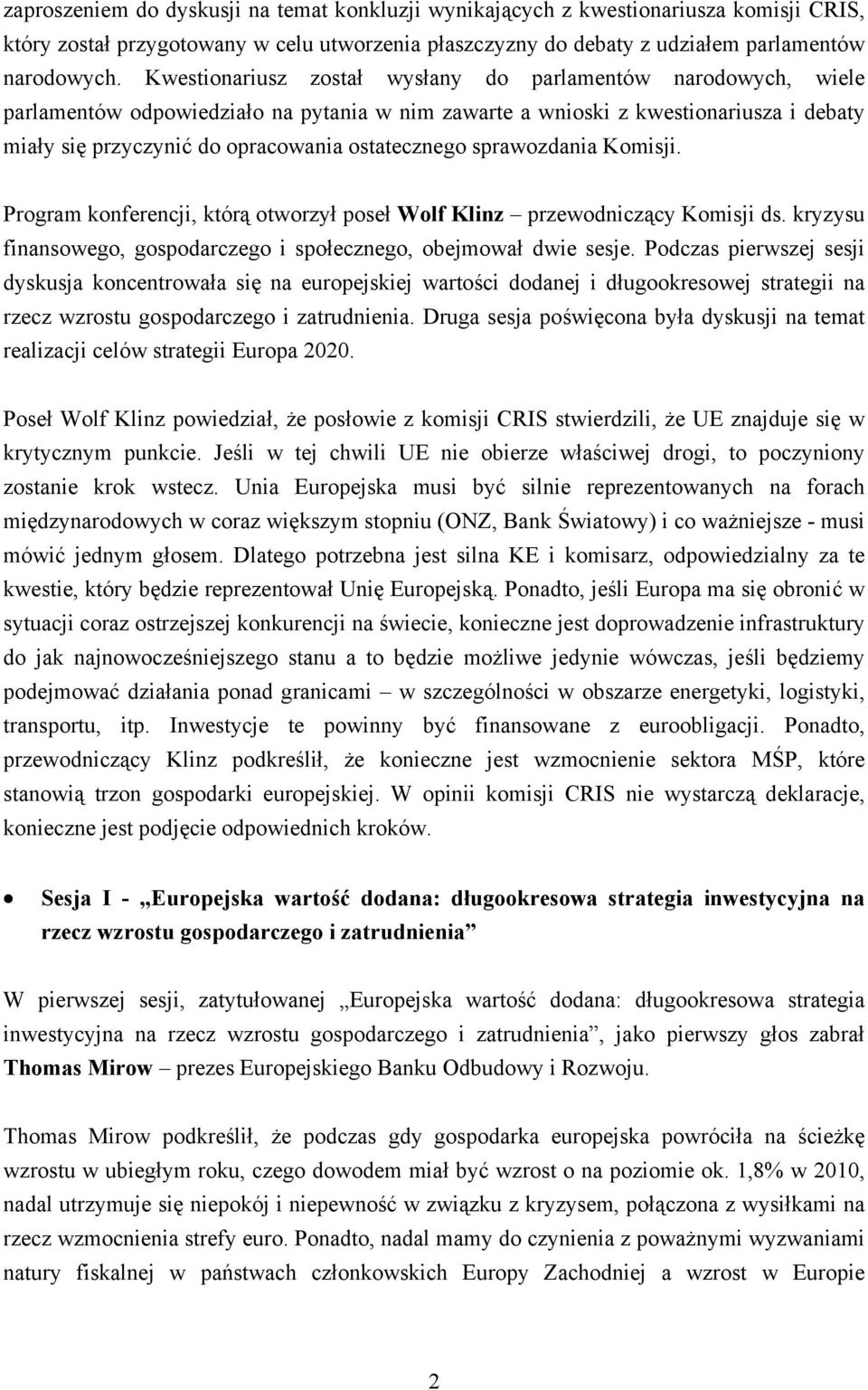 sprawozdania Komisji. Program konferencji, którą otworzył poseł Wolf Klinz przewodniczący Komisji ds. kryzysu finansowego, gospodarczego i społecznego, obejmował dwie sesje.