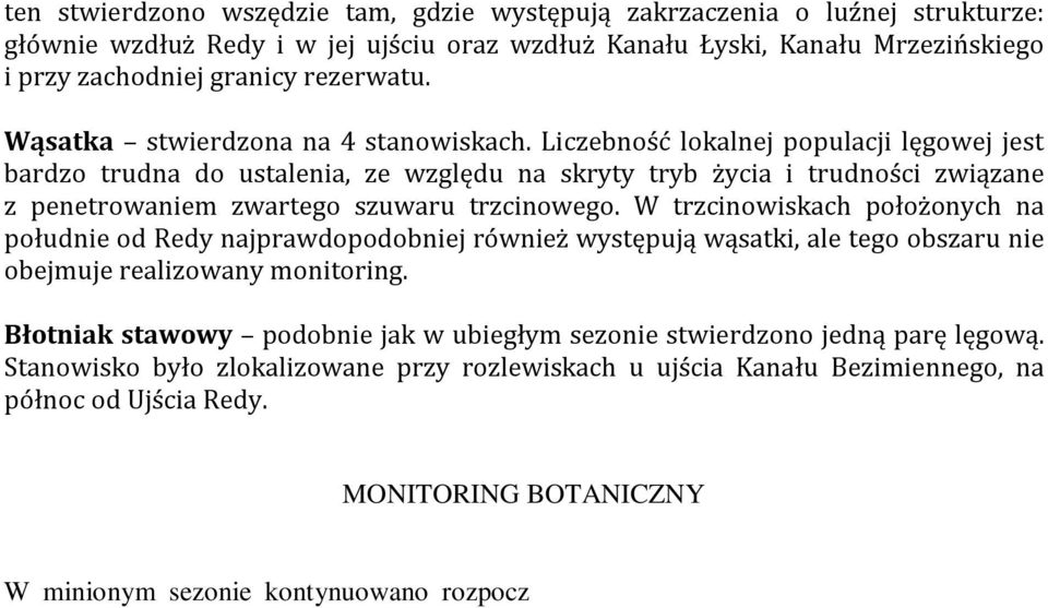 Liczebność lokalnej populacji lęgowej jest bardzo trudna do ustalenia, ze względu na skryty tryb życia i trudności związane z penetrowaniem zwartego szuwaru trzcinowego.