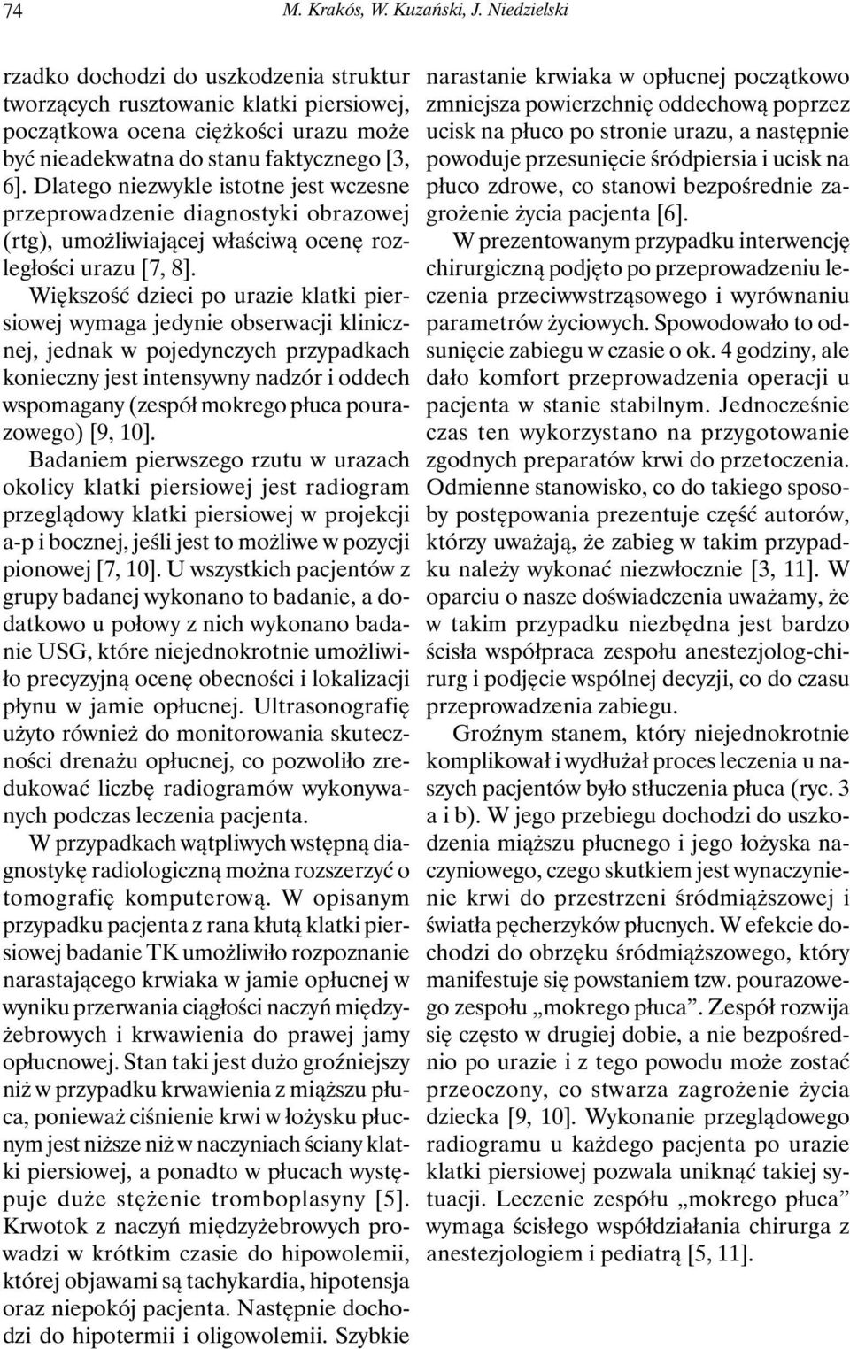 Dlatego niezwykle istotne jest wczesne przeprowadzenie diagnostyki obrazowej (rtg), umożliwiającej właściwą ocenę rozległości urazu [7, 8].