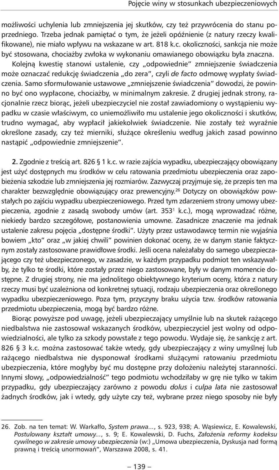 Kolejną kwestię stanowi ustalenie, czy odpowiednie zmniejszenie świadczenia może oznaczać redukcję świadczenia do zera, czyli de facto odmowę wypłaty świadczenia.