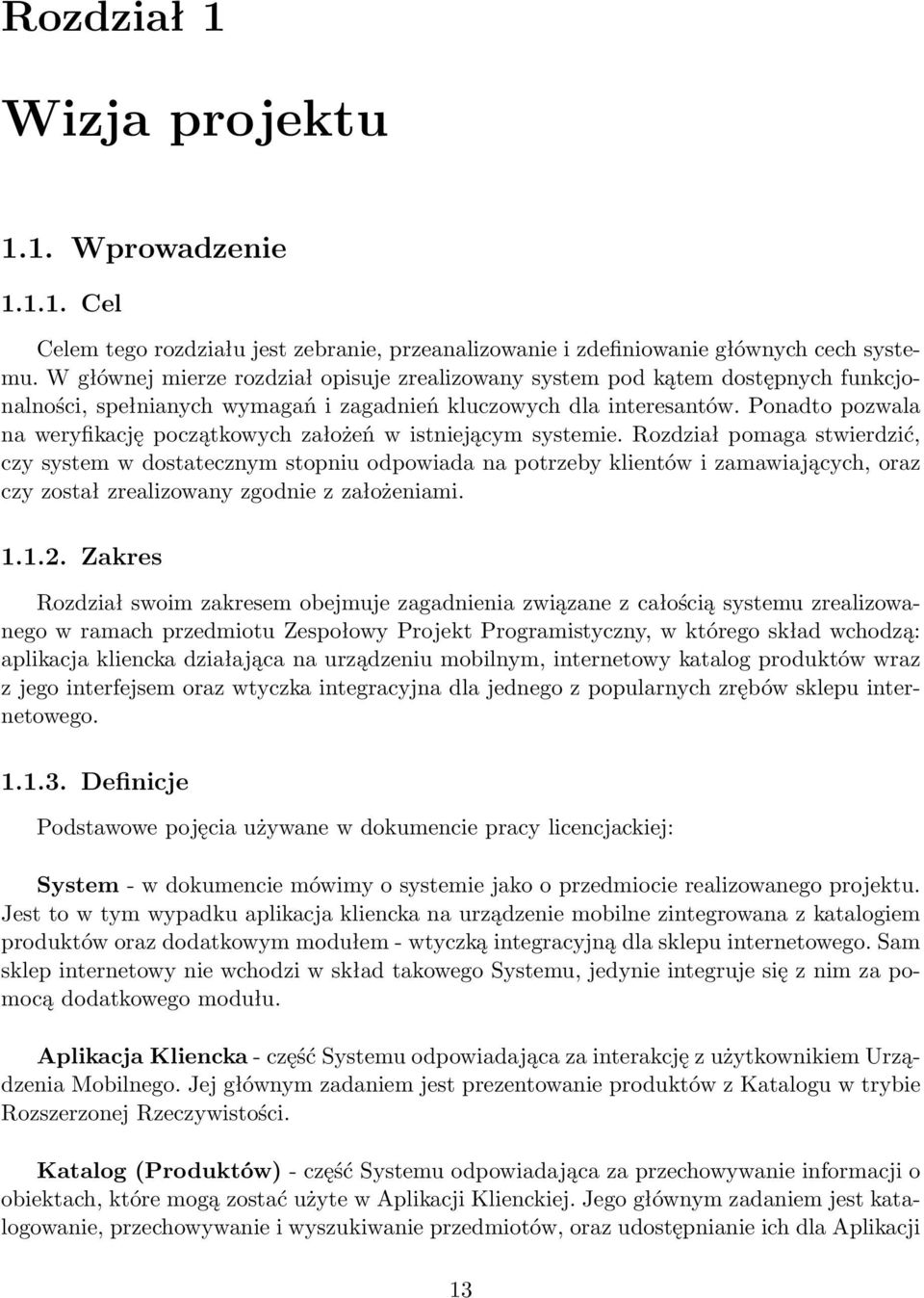 Ponadto pozwala na weryfikację początkowych założeń w istniejącym systemie.