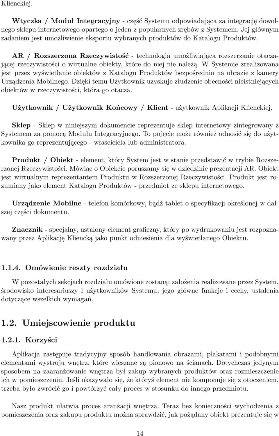 AR / Rozszerzona Rzeczywistość - technologia umożliwiająca rozszerzanie otaczającej rzeczywistości o wirtualne obiekty, które do niej nie należą.