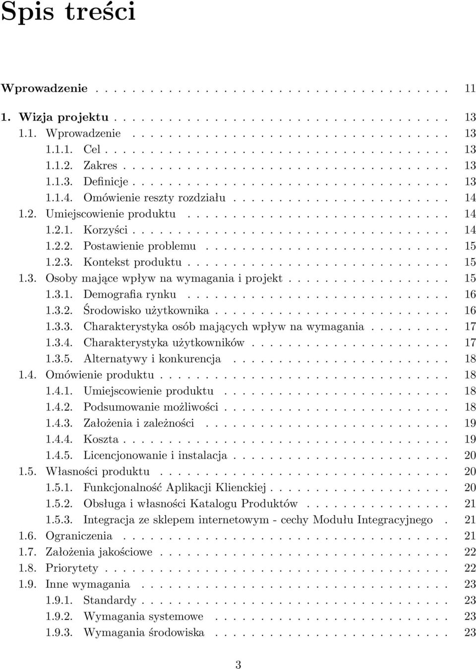 .................................. 14 1.2.2. Postawienie problemu........................... 15 1.2.3. Kontekst produktu............................. 15 1.3. Osoby mające wpływ na wymagania i projekt.