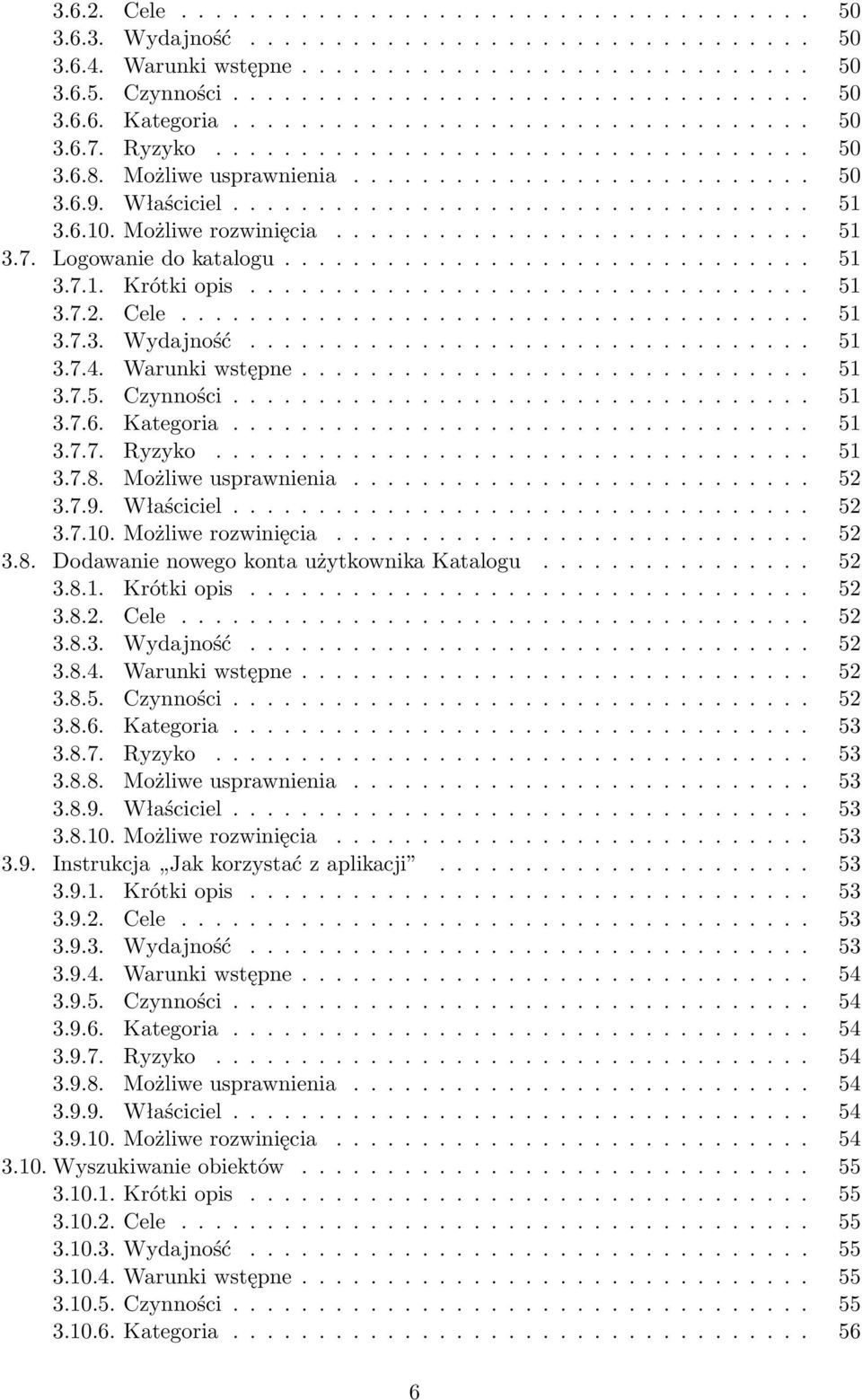 6.10. Możliwe rozwinięcia............................ 51 3.7. Logowanie do katalogu............................... 51 3.7.1. Krótki opis................................. 51 3.7.2. Cele..................................... 51 3.7.3. Wydajność.