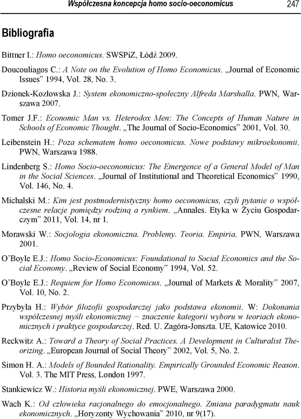 Heterodox Men: The Concepts of Human Nature in Schools of Economic Thought. The Journal of Socio-Economics 2001, Vol. 30. Leibenstein H.: Poza schematem homo oeconomicus. Nowe podstawy mikroekonomii.