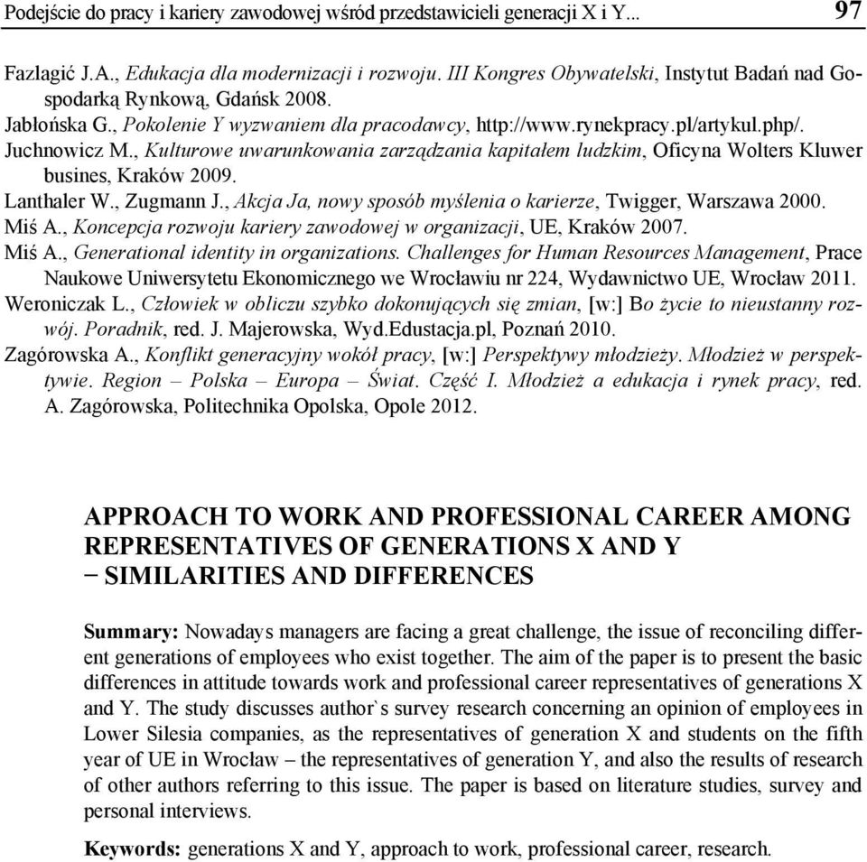 , Kulturowe uwarunkowania zarządzania kapitałem ludzkim, Oficyna Wolters Kluwer busines, Kraków 2009. Lanthaler W., Zugmann J., Akcja Ja, nowy sposób myślenia o karierze, Twigger, Warszawa 2000.