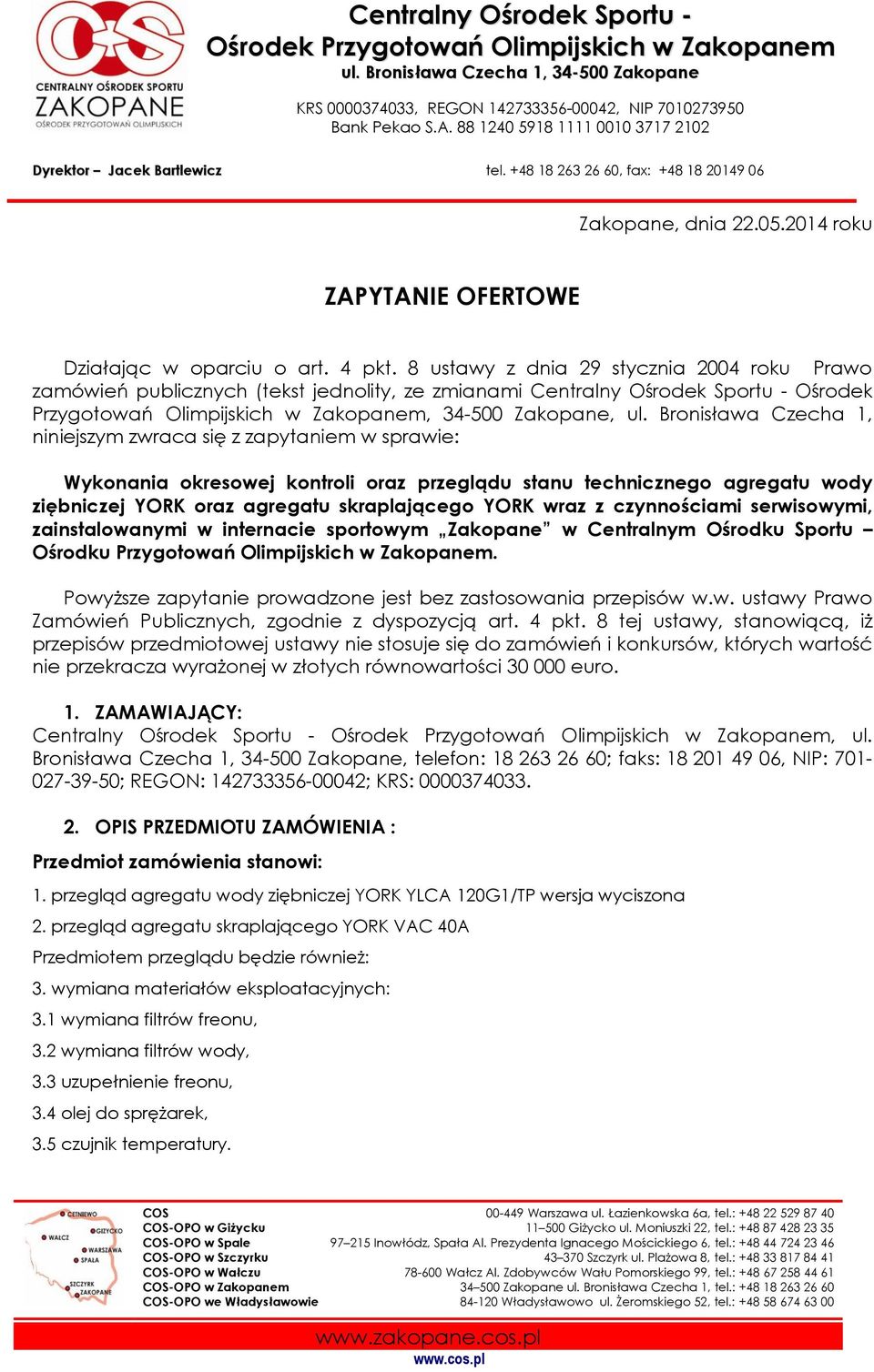 Bronisława Czecha 1, niniejszym zwraca się z zapytaniem w sprawie: Wykonania okresowej kontroli oraz przeglądu stanu technicznego agregatu wody ziębniczej YORK oraz agregatu skraplającego YORK wraz z