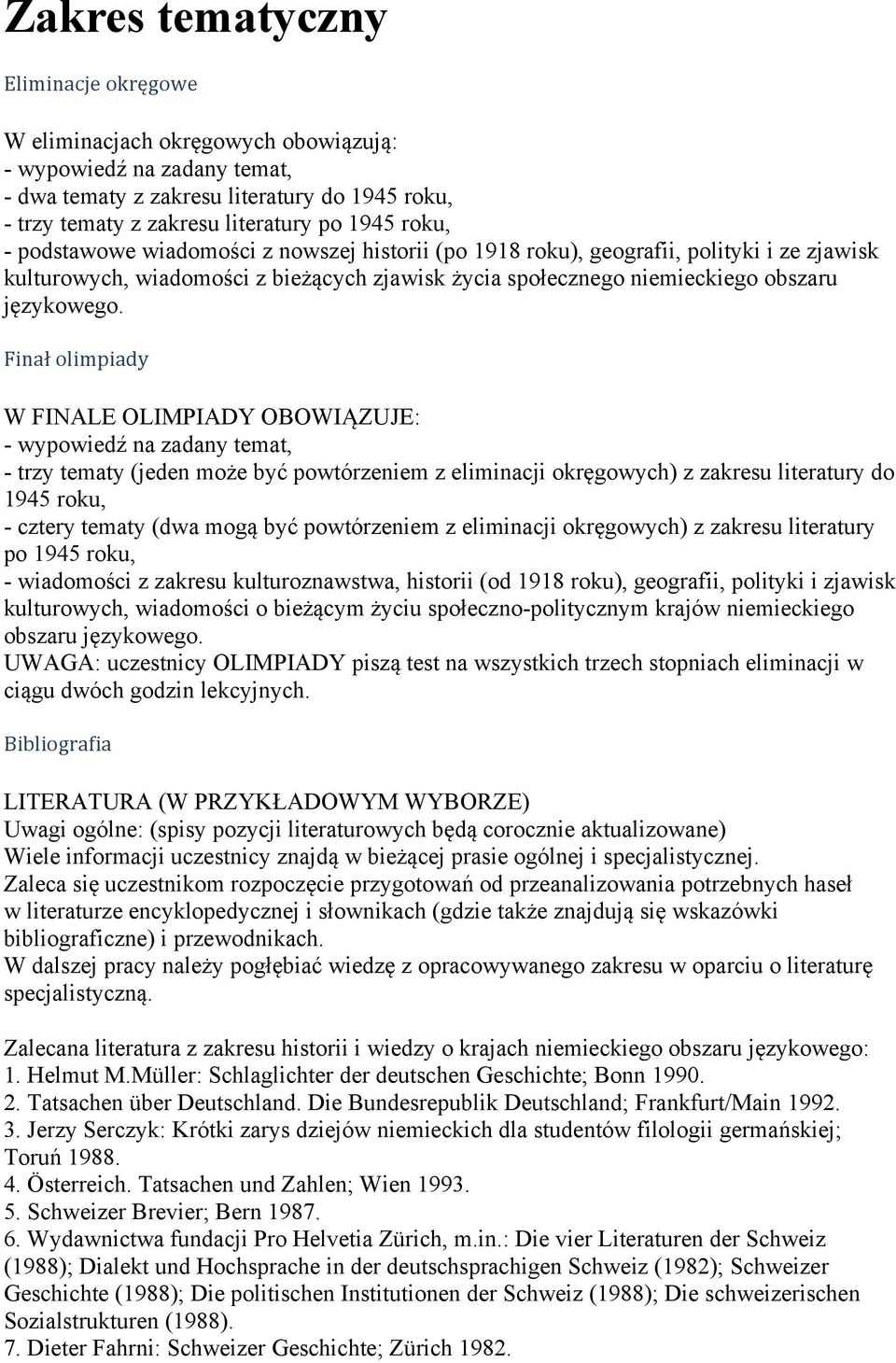 Finał olimpiady W FINALE OLIMPIADY OBOWIĄZUJE: - wypowiedź na zadany temat, - trzy tematy (jeden może być powtórzeniem z eliminacji okręgowych) z zakresu literatury do 1945 roku, - cztery tematy (dwa