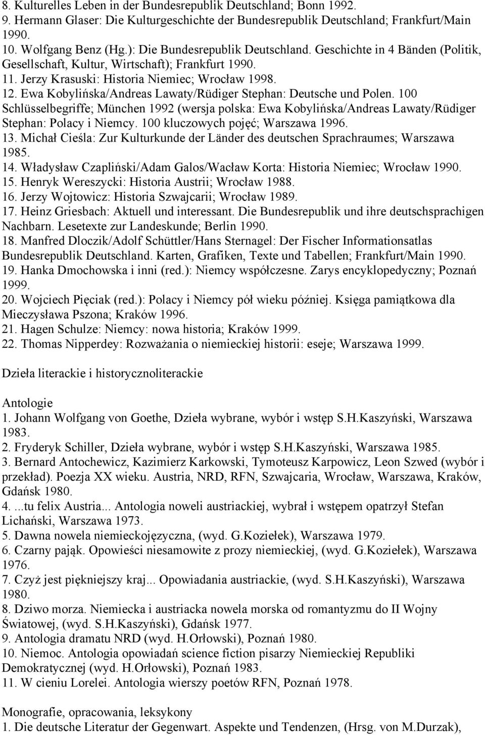 Ewa Kobylińska/Andreas Lawaty/Rüdiger Stephan: Deutsche und Polen. 100 Schlüsselbegriffe; München 1992 (wersja polska: Ewa Kobylińska/Andreas Lawaty/Rüdiger Stephan: Polacy i Niemcy.