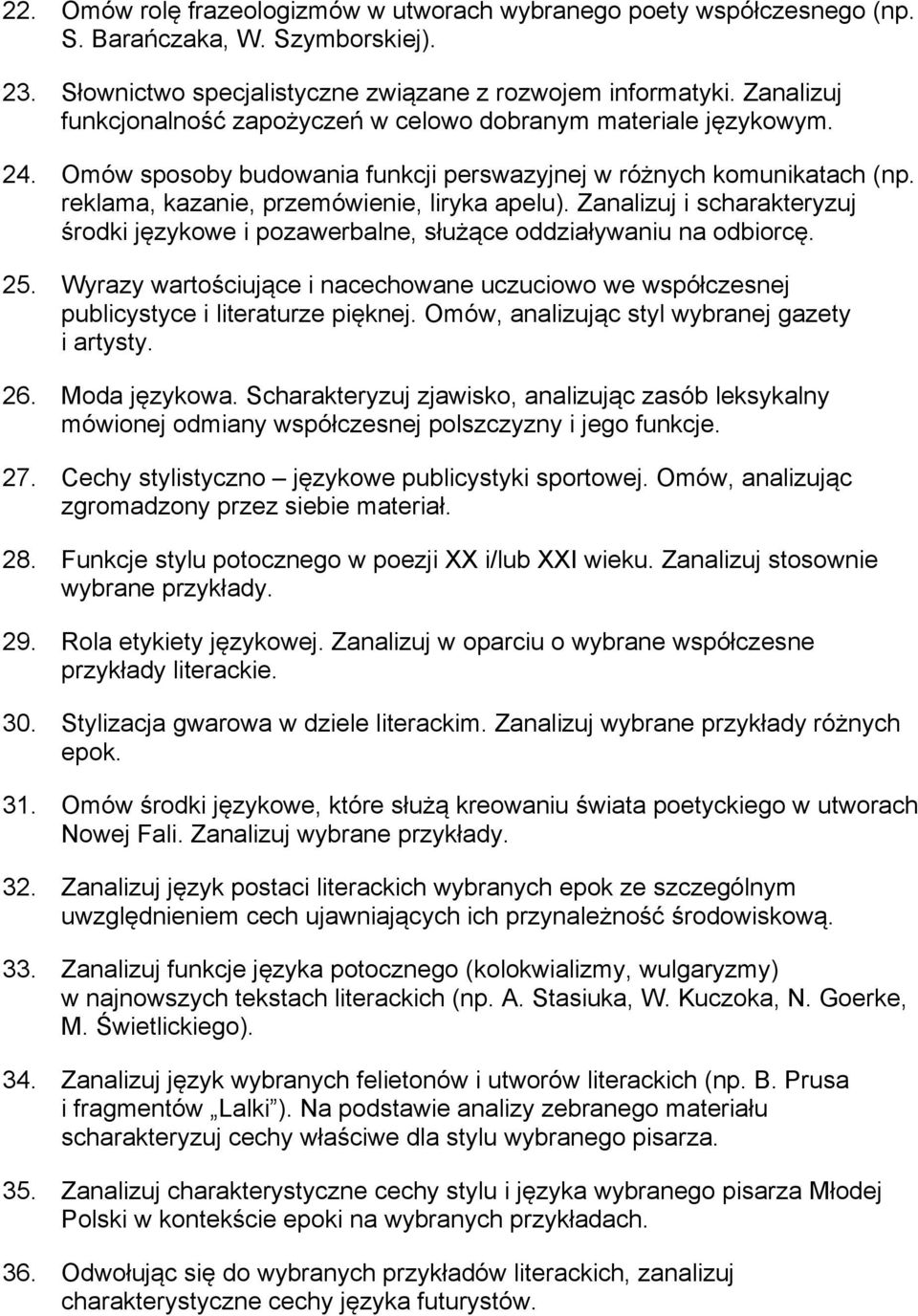 Zanalizuj i scharakteryzuj środki językowe i pozawerbalne, służące oddziaływaniu na odbiorcę. 25. Wyrazy wartościujące i nacechowane uczuciowo we współczesnej publicystyce i literaturze pięknej.