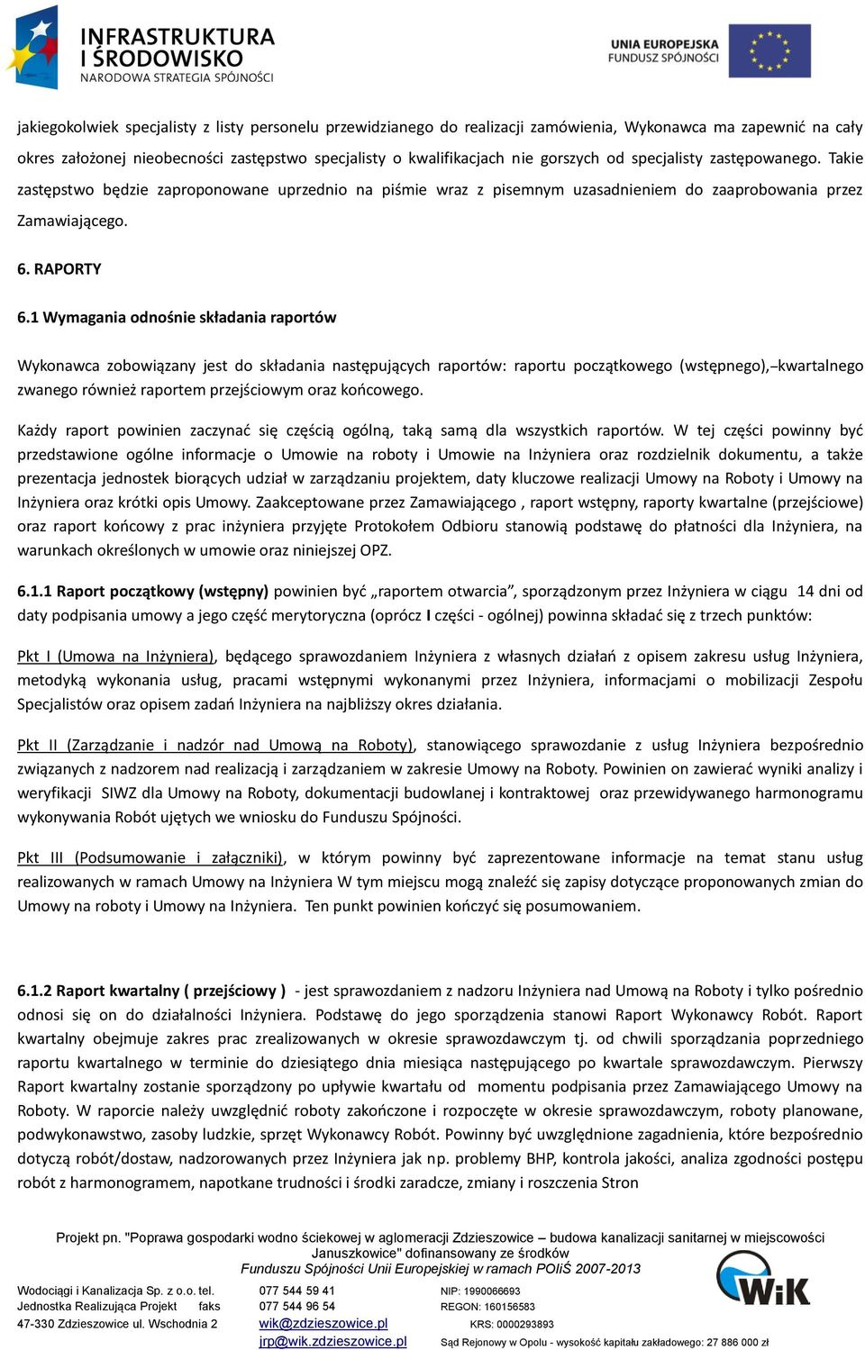 1 Wymagania odnośnie składania raportów Wykonawca zobowiązany jest do składania następujących raportów: raportu początkowego (wstępnego), kwartalnego zwanego również raportem przejściowym oraz