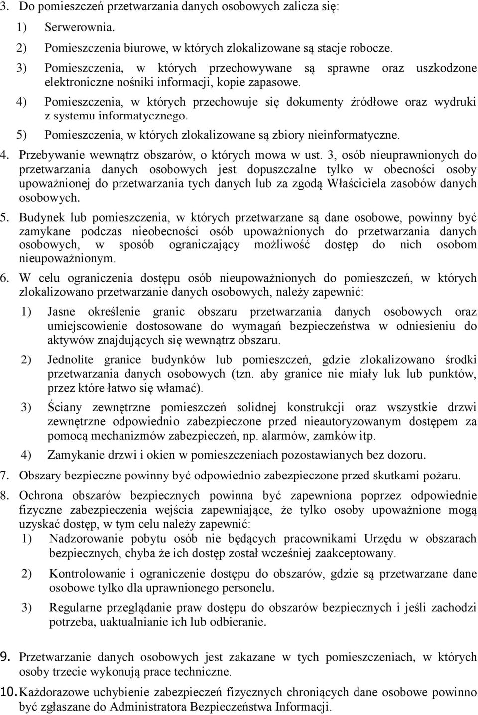 4) Pomieszczenia, w których przechowuje się dokumenty źródłowe oraz wydruki z systemu informatycznego. 5) Pomieszczenia, w których zlokalizowane są zbiory nieinformatyczne. 4.