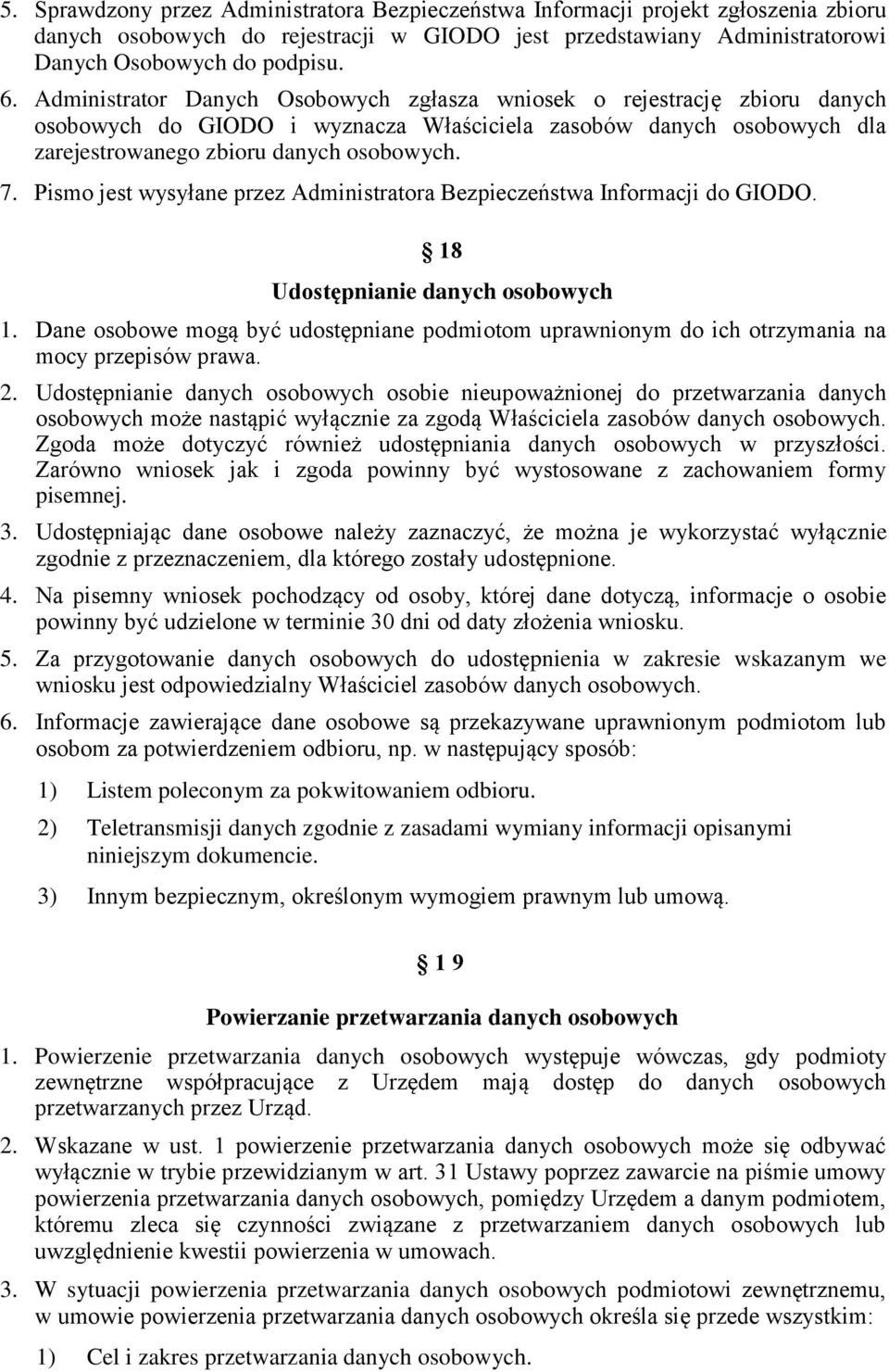 Pismo jest wysyłane przez Administratora Bezpieczeństwa Informacji do GIODO. 18 Udostępnianie danych osobowych 1.