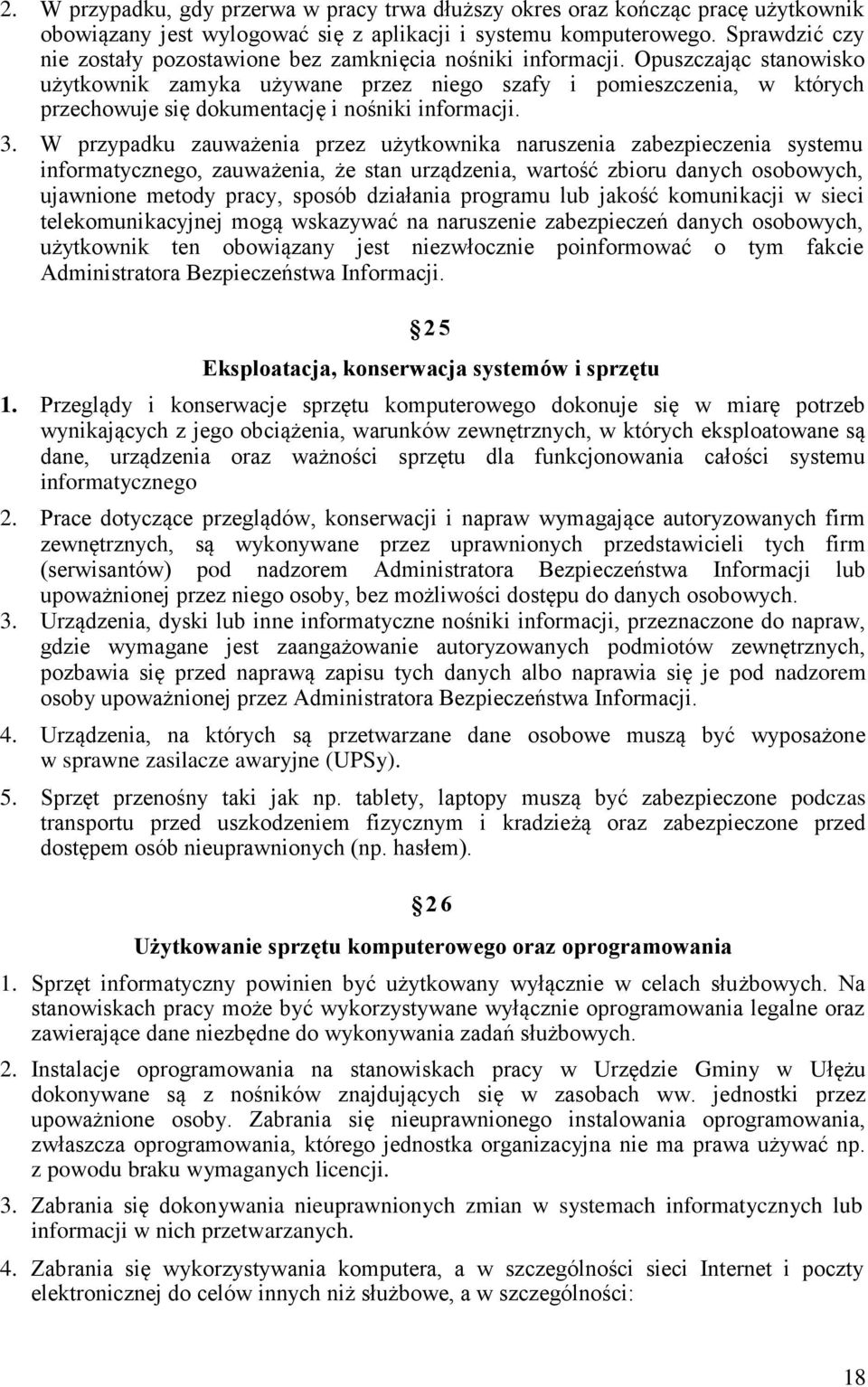 Opuszczając stanowisko użytkownik zamyka używane przez niego szafy i pomieszczenia, w których przechowuje się dokumentację i nośniki informacji. 3.