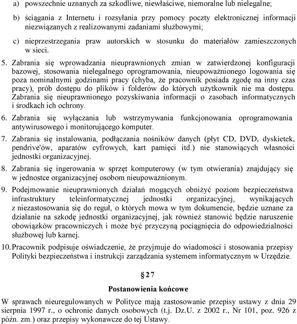 Zabrania się wprowadzania nieuprawnionych zmian w zatwierdzonej konfiguracji bazowej, stosowania nielegalnego oprogramowania, nieupoważnionego logowania się poza nominalnymi godzinami pracy (chyba,