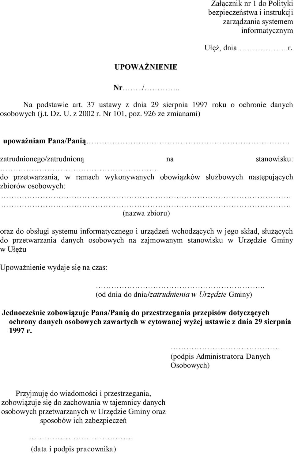 do przetwarzania, w ramach wykonywanych obowiązków służbowych następujących zbiorów osobowych: (nazwa zbioru) oraz do obsługi systemu informatycznego i urządzeń wchodzących w jego skład, służących do