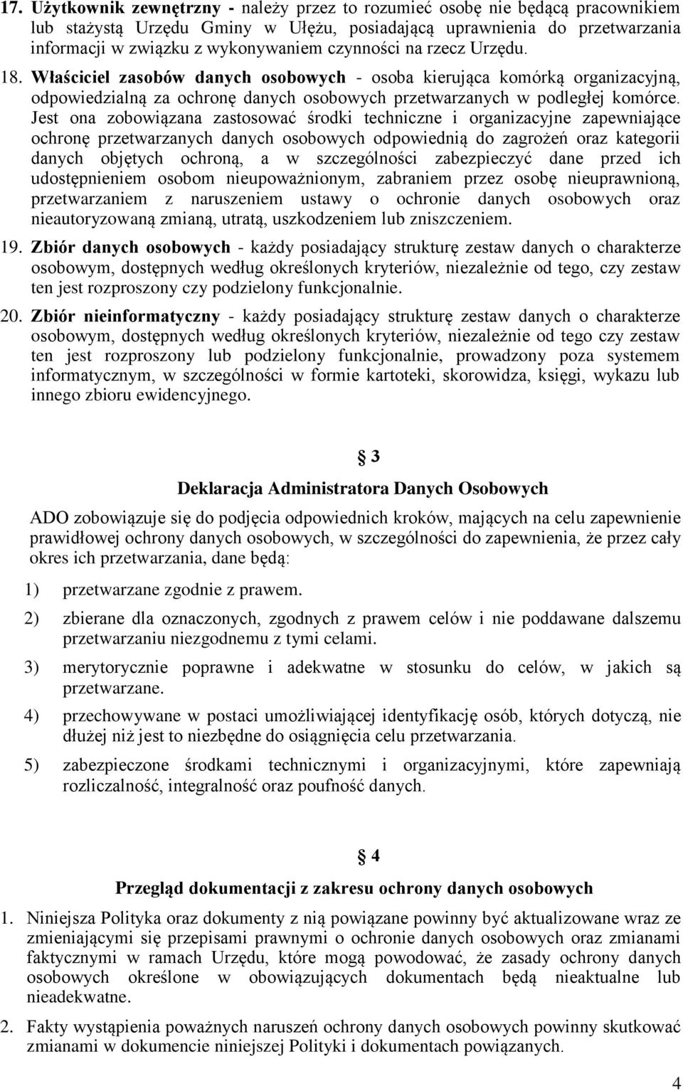 Jest ona zobowiązana zastosować środki techniczne i organizacyjne zapewniające ochronę przetwarzanych danych osobowych odpowiednią do zagrożeń oraz kategorii danych objętych ochroną, a w