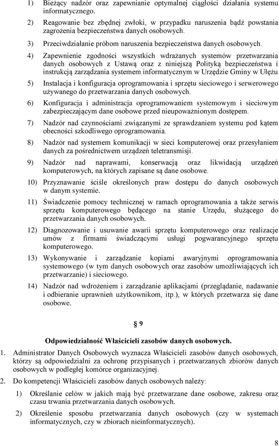 4) Zapewnienie zgodności wszystkich wdrażanych systemów przetwarzania danych osobowych z Ustawą oraz z niniejszą Polityką bezpieczeństwa i instrukcją zarządzania systemem informatycznym w Urzędzie