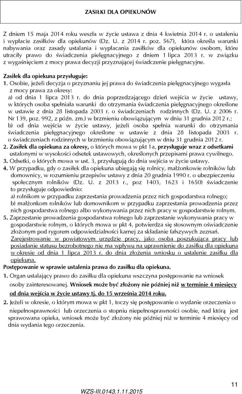 w związku z wygaśnięciem z mocy prawa decyzji przyznającej świadczenie pielęgnacyjne. Zasiłek dla opiekuna przysługuje: 1.