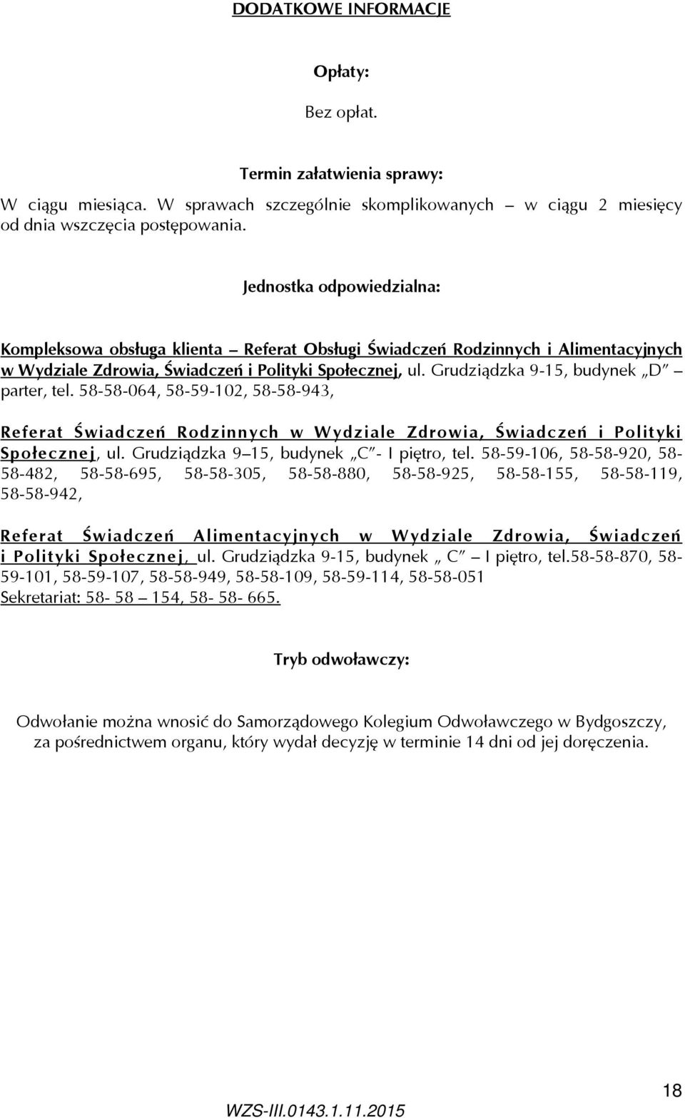 Grudziądzka 9-15, budynek D parter, tel. 58-58-064, 58-59-102, 58-58-943, Referat Świadczeń Rodzinnych w Wydziale Zdrowia, Świadczeń i Polityki Społecznej, ul.