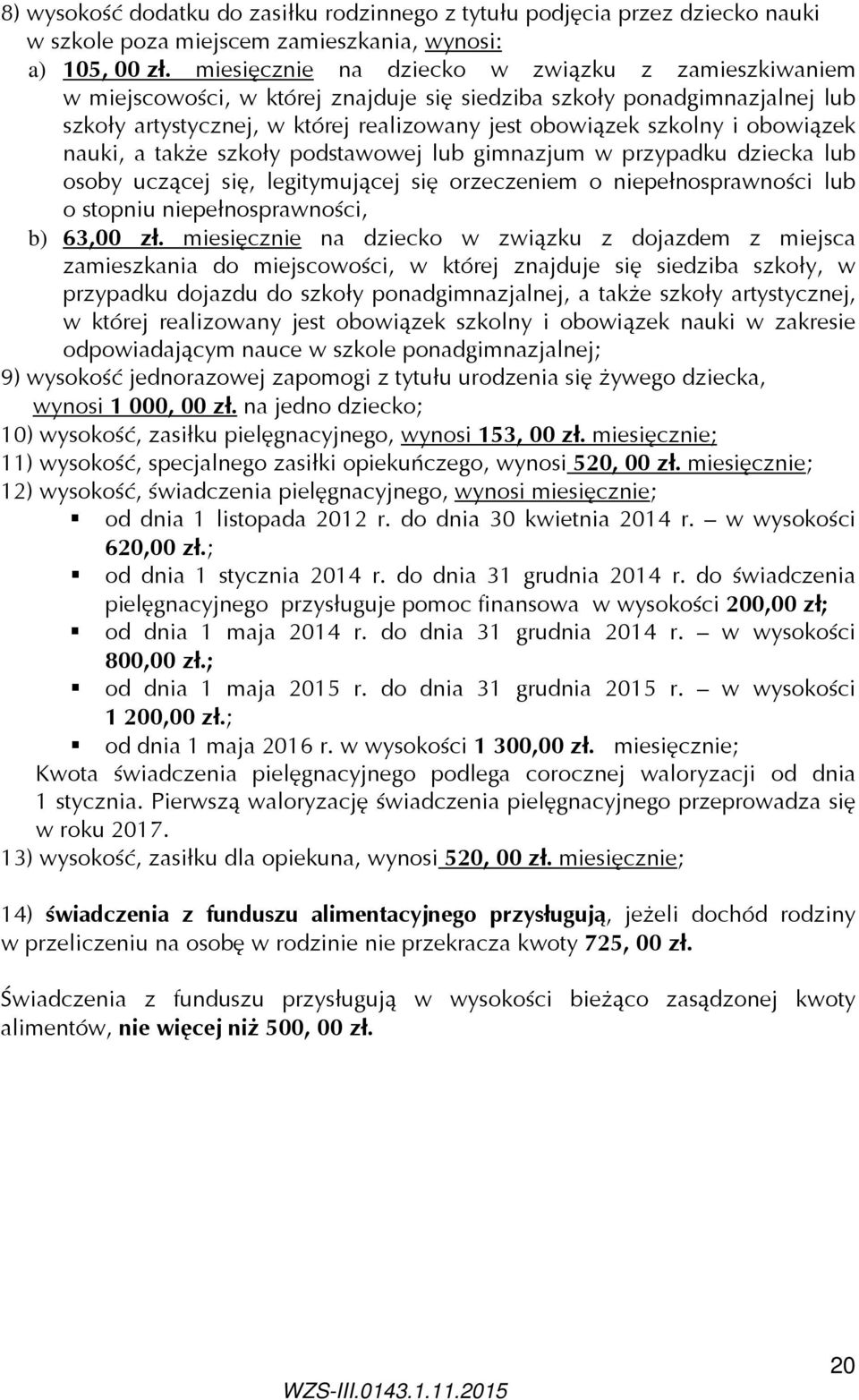 obowiązek nauki, a także szkoły podstawowej lub gimnazjum w przypadku dziecka lub osoby uczącej się, legitymującej się orzeczeniem o niepełnosprawności lub o stopniu niepełnosprawności, b) 63,00 zł.