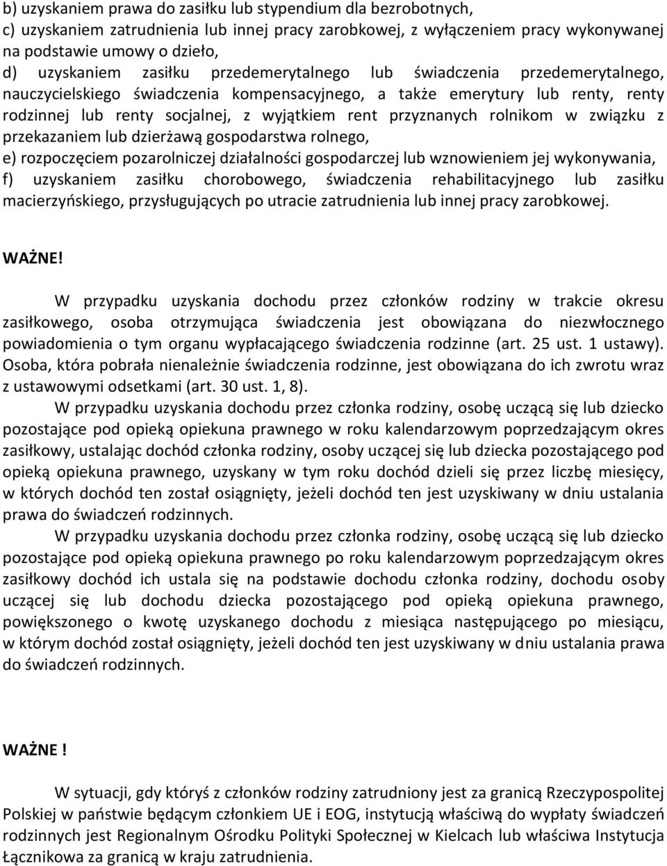 przyznanych rolnikom w związku z przekazaniem lub dzierżawą gospodarstwa rolnego, e) rozpoczęciem pozarolniczej działalności gospodarczej lub wznowieniem jej wykonywania, f) uzyskaniem zasiłku