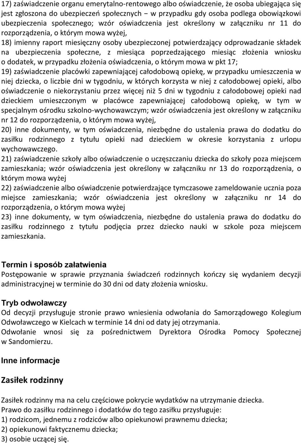 społeczne, z miesiąca poprzedzającego miesiąc złożenia wniosku o dodatek, w przypadku złożenia oświadczenia, o którym mowa w pkt 17; 19) zaświadczenie placówki zapewniającej całodobową opiekę, w