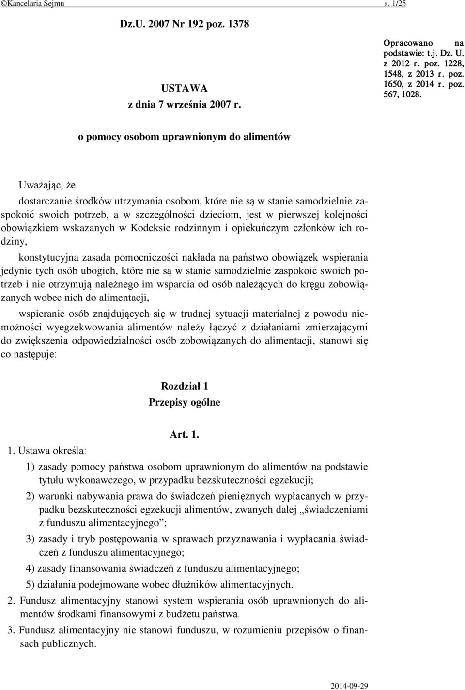 kolejności obowiązkiem wskazanych w Kodeksie rodzinnym i opiekuńczym członków ich rodziny, konstytucyjna zasada pomocniczości nakłada na państwo obowiązek wspierania jedynie tych osób ubogich, które