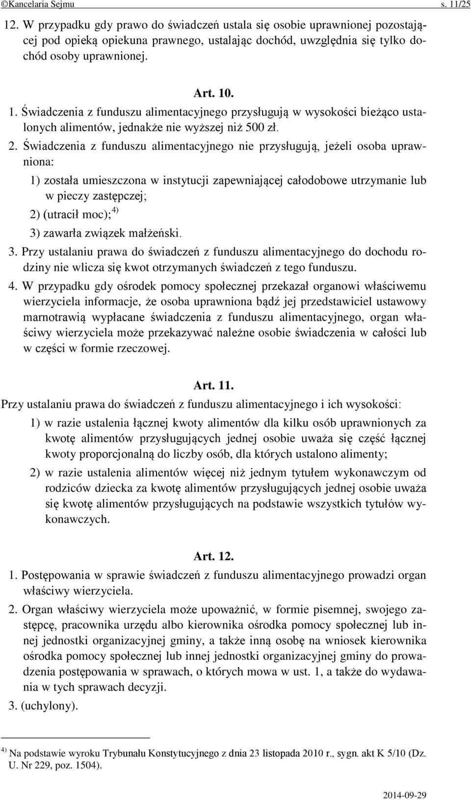 . 1. Świadczenia z funduszu alimentacyjnego przysługują w wysokości bieżąco ustalonych alimentów, jednakże nie wyższej niż 500 zł. 2.