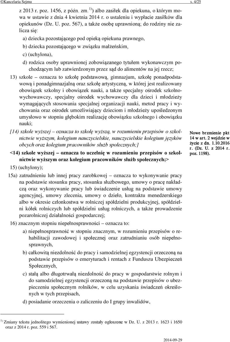 567), a także osobę uprawnioną; do rodziny nie zalicza się: a) dziecka pozostającego pod opieką opiekuna prawnego, b) dziecka pozostającego w związku małżeńskim, c) (uchylona), d) rodzica osoby