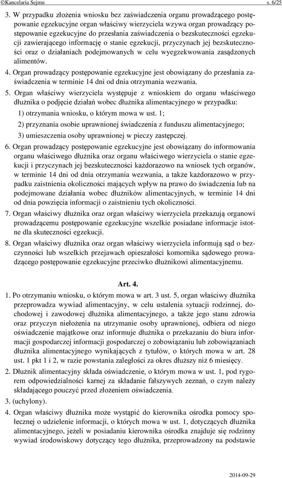 bezskuteczności egzekucji zawierającego informację o stanie egzekucji, przyczynach jej bezskuteczności oraz o działaniach podejmowanych w celu wyegzekwowania zasądzonych alimentów. 4.