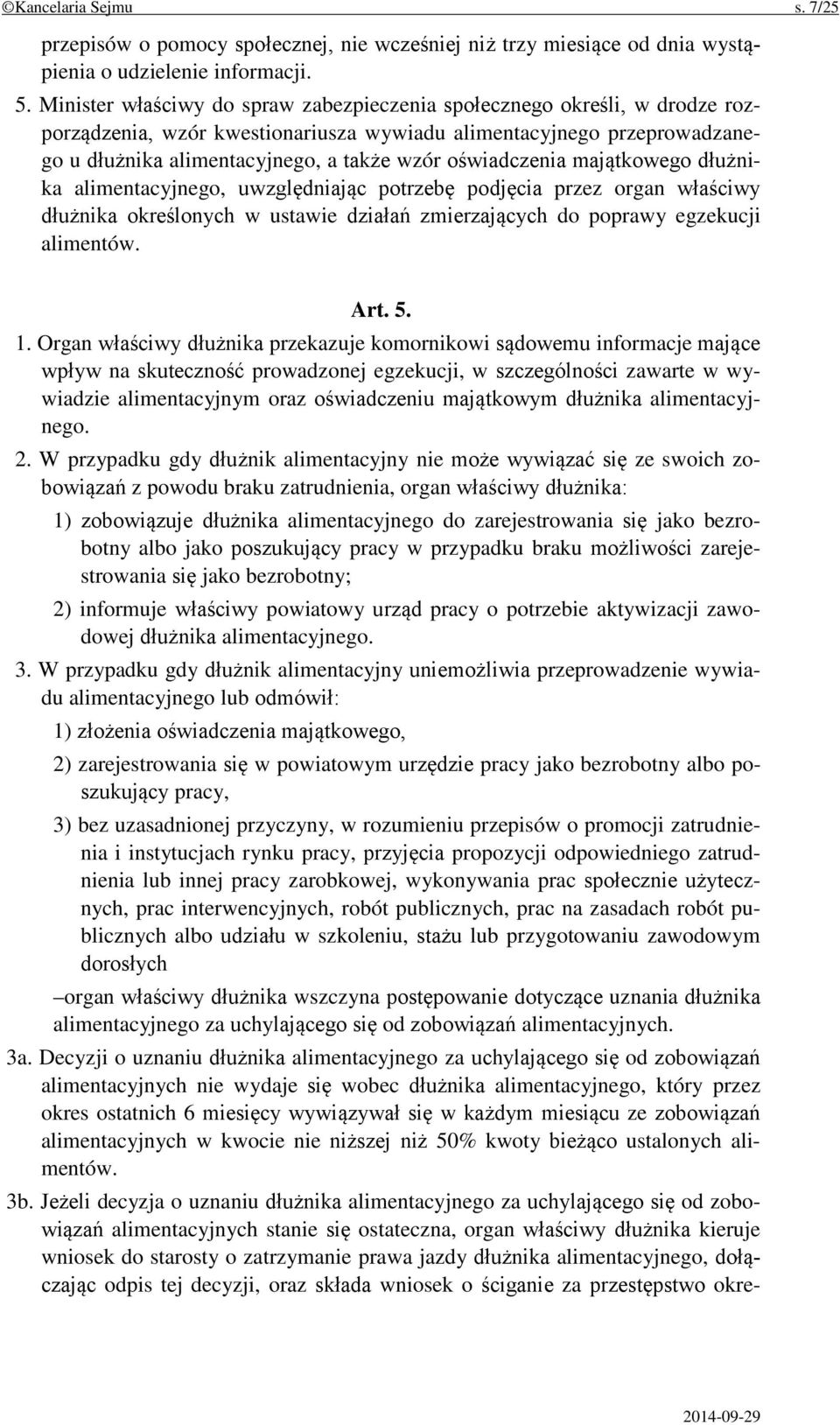 oświadczenia majątkowego dłużnika alimentacyjnego, uwzględniając potrzebę podjęcia przez organ właściwy dłużnika określonych w ustawie działań zmierzających do poprawy egzekucji alimentów. Art. 5. 1.