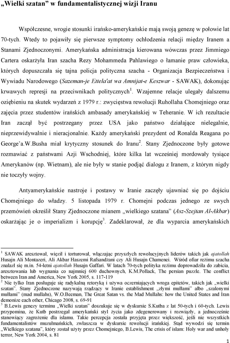 Amerykańska administracja kierowana wówczas przez Jimmiego Cartera oskarżyła Iran szacha Rezy Mohammeda Pahlawiego o łamanie praw człowieka, których dopuszczała się tajna policja polityczna szacha -