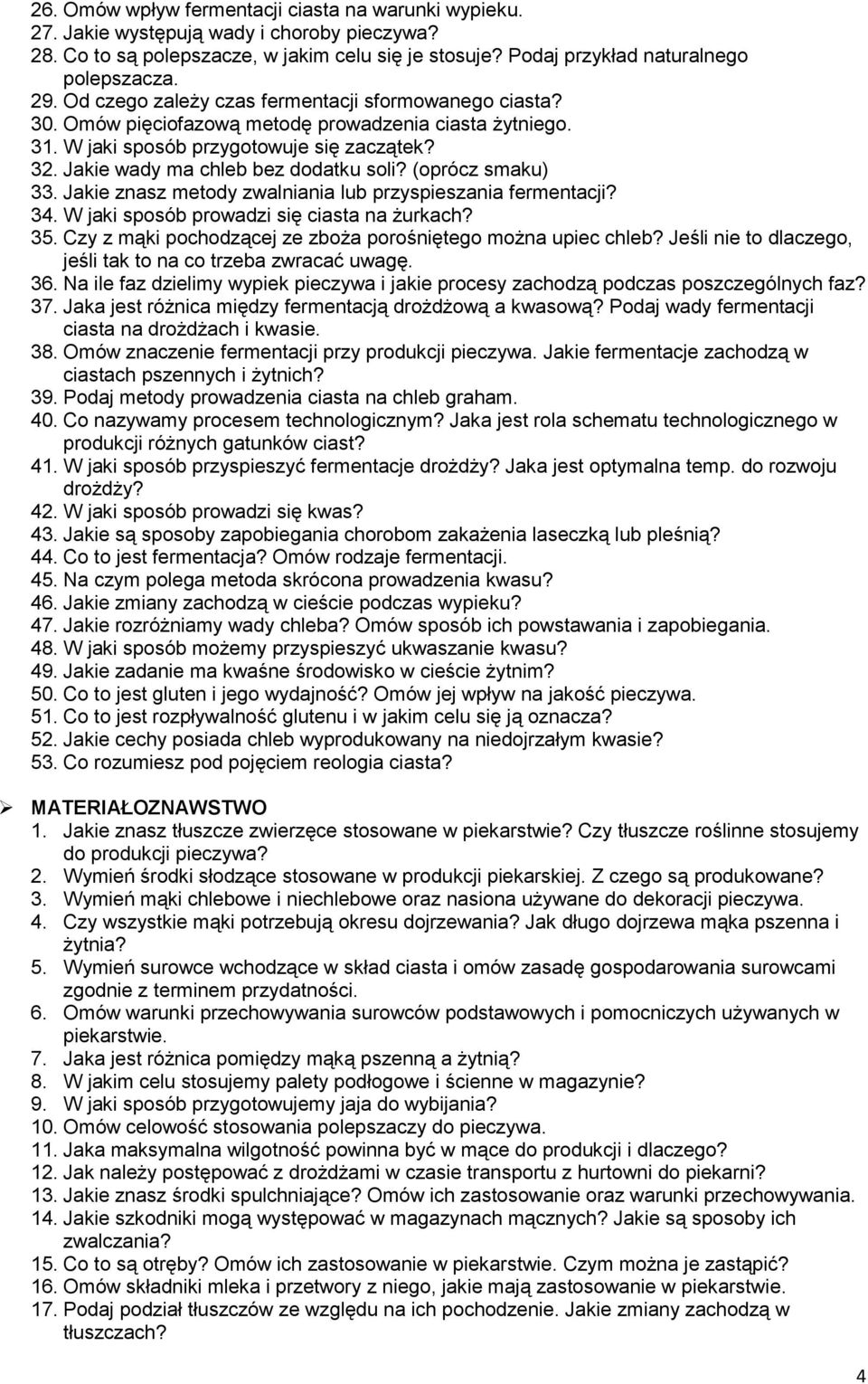 (oprócz smaku) 33. Jakie znasz metody zwalniania lub przyspieszania fermentacji? 34. W jaki sposób prowadzi się ciasta na żurkach? 35. Czy z mąki pochodzącej ze zboża porośniętego można upiec chleb?