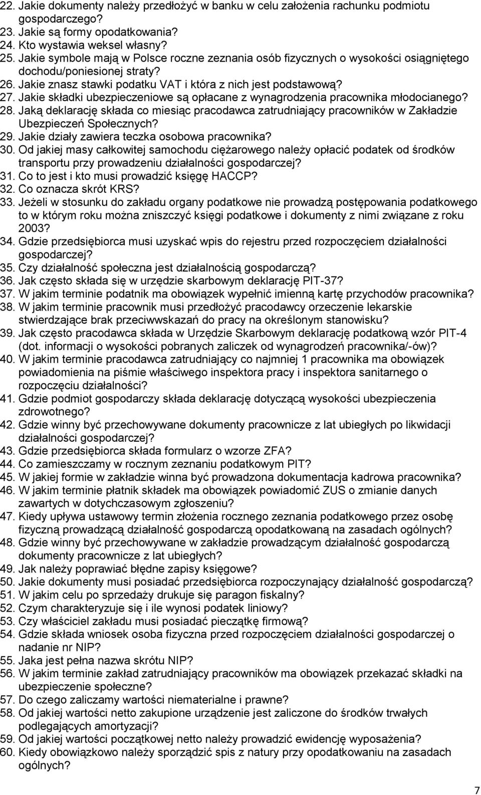 Jakie składki ubezpieczeniowe są opłacane z wynagrodzenia pracownika młodocianego? 28. Jaką deklarację składa co miesiąc pracodawca zatrudniający pracowników w Zakładzie Ubezpieczeń Społecznych? 29.