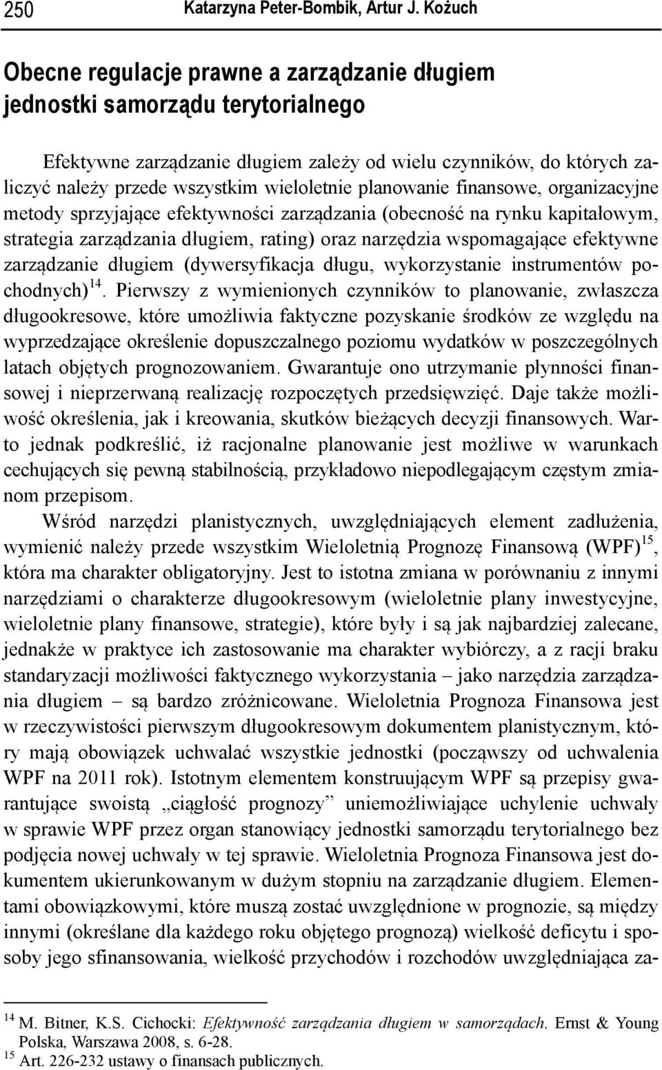 wieloletnie planowanie finansowe, organizacyjne metody sprzyjające efektywności zarządzania (obecność na rynku kapitałowym, strategia zarządzania długiem, rating) oraz narzędzia wspomagające