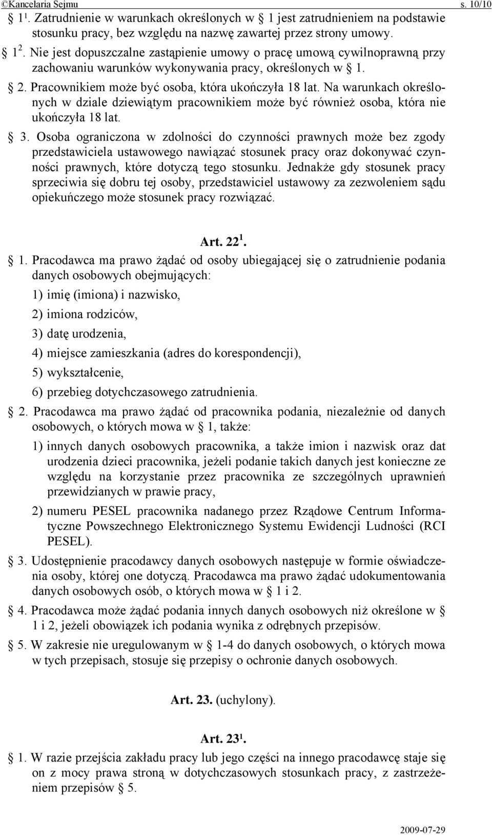 Na warunkach określonych w dziale dziewiątym pracownikiem może być również osoba, która nie ukończyła 18 lat. 3.