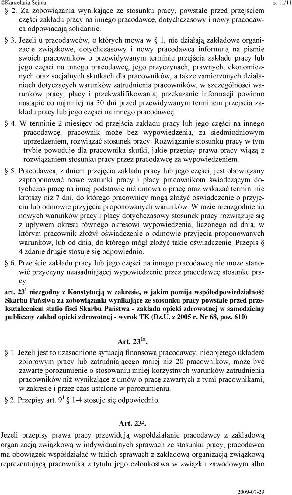 zakładu pracy lub jego części na innego pracodawcę, jego przyczynach, prawnych, ekonomicznych oraz socjalnych skutkach dla pracowników, a także zamierzonych działaniach dotyczących warunków