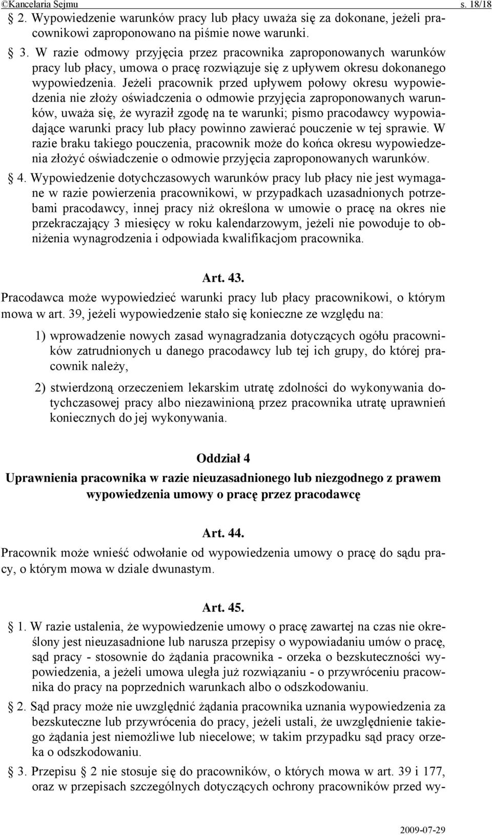 Jeżeli pracownik przed upływem połowy okresu wypowiedzenia nie złoży oświadczenia o odmowie przyjęcia zaproponowanych warunków, uważa się, że wyraził zgodę na te warunki; pismo pracodawcy