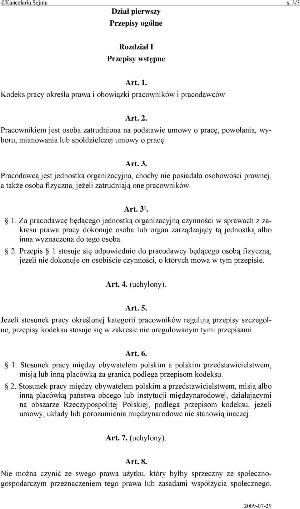 Pracodawcą jest jednostka organizacyjna, choćby nie posiadała osobowości prawnej, a także osoba fizyczna, jeżeli zatrudniają one pracowników. Art. 3 1.